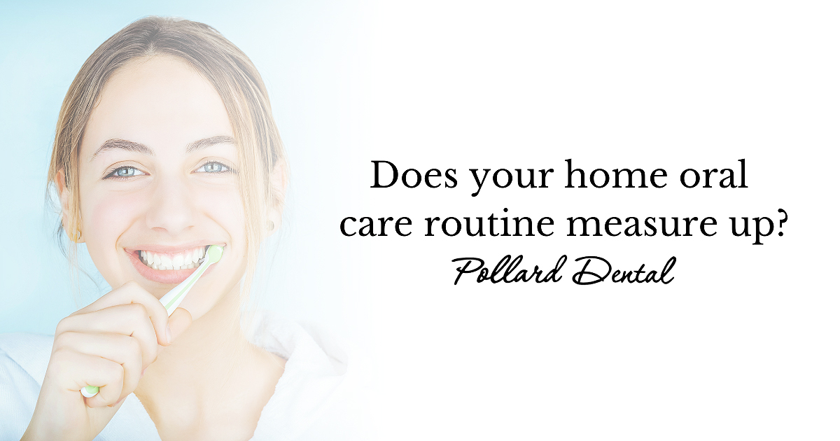 Does Your Home Oral Care Routine Measure Up? Pollard Dental